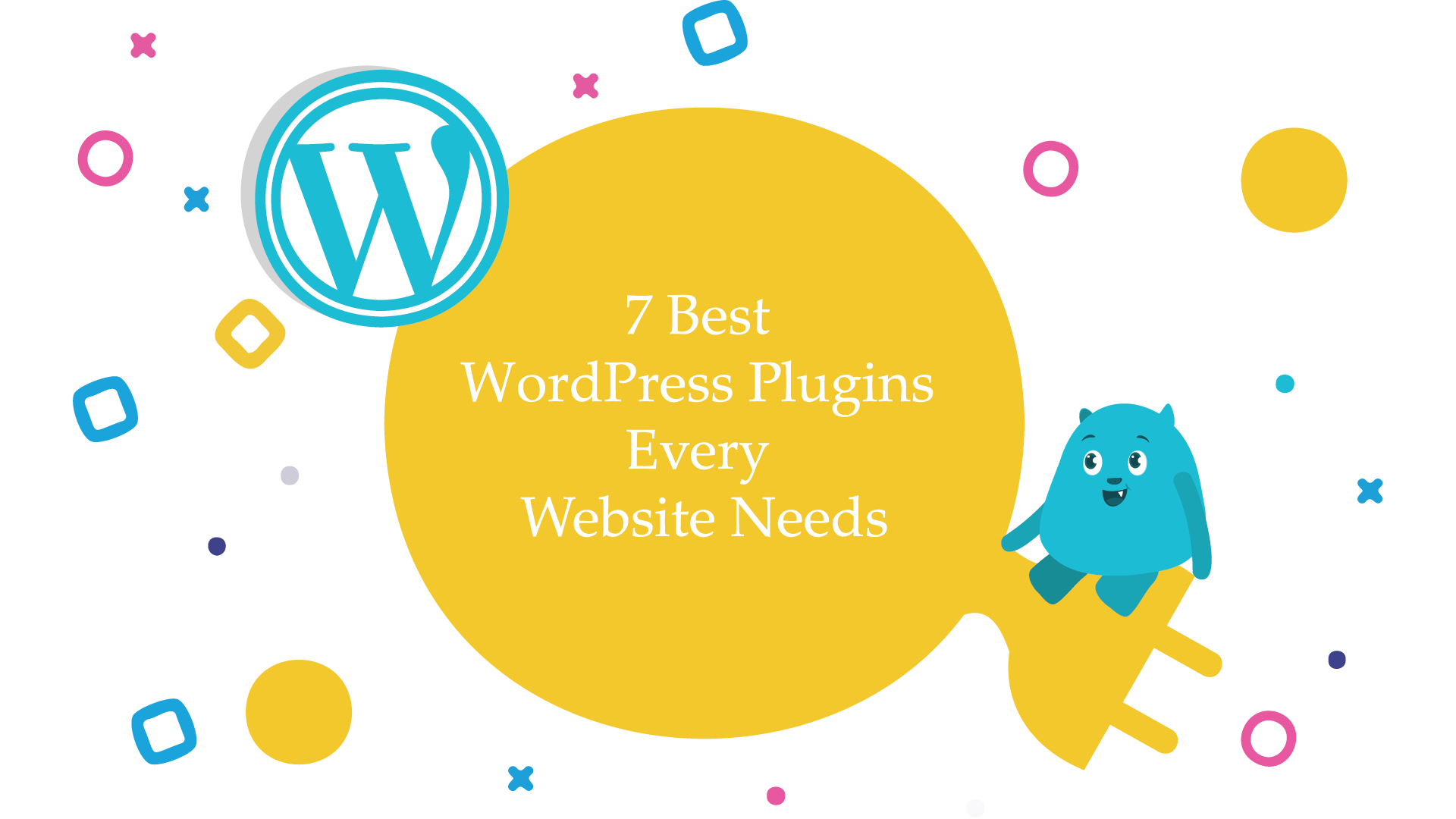 7 Best WordPress Plugins Every Website Needs